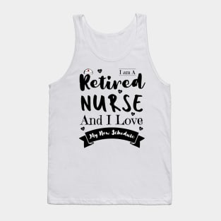 I Am A Retired Nurse And I Love My New Schedule, Funny Retired Nurse Gift Tank Top